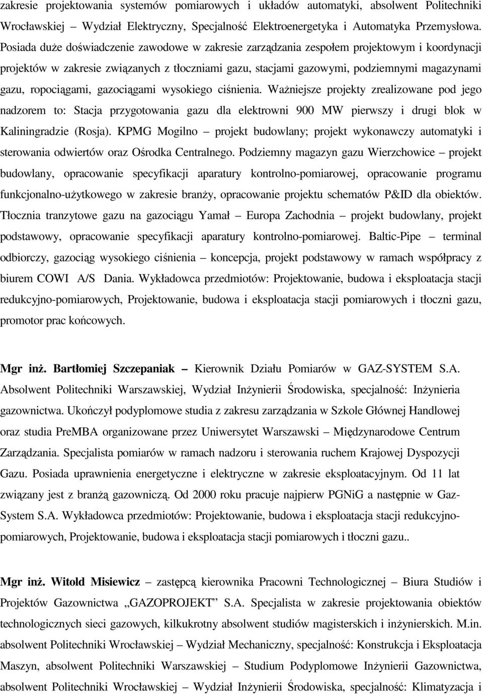 ropociągami, gazociągami wysokiego ciśnienia. WaŜniejsze projekty zrealizowane pod jego nadzorem to: Stacja przygotowania gazu dla elektrowni 900 MW pierwszy i drugi blok w Kaliningradzie (Rosja).