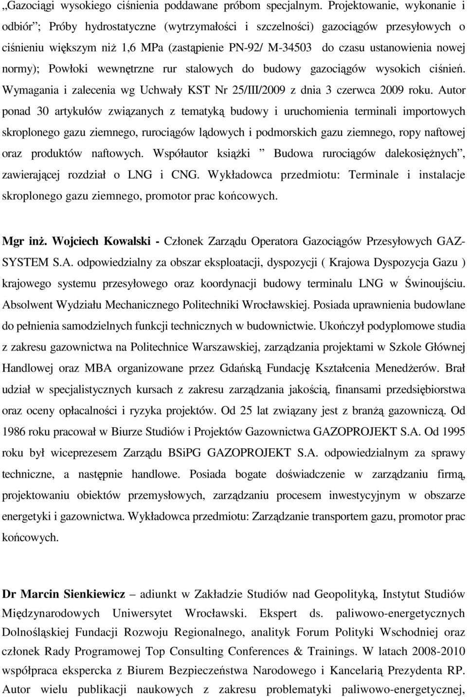 normy); Powłoki wewnętrzne rur stalowych do budowy gazociągów wysokich ciśnień. Wymagania i zalecenia wg Uchwały KST Nr 25/III/2009 z dnia 3 czerwca 2009 roku.