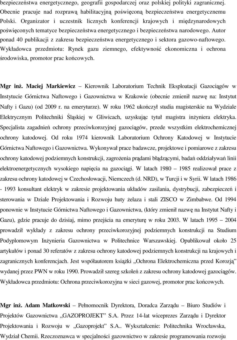 Autor ponad 40 publikacji z zakresu bezpieczeństwa energetycznego i sektora gazowo-naftowego.