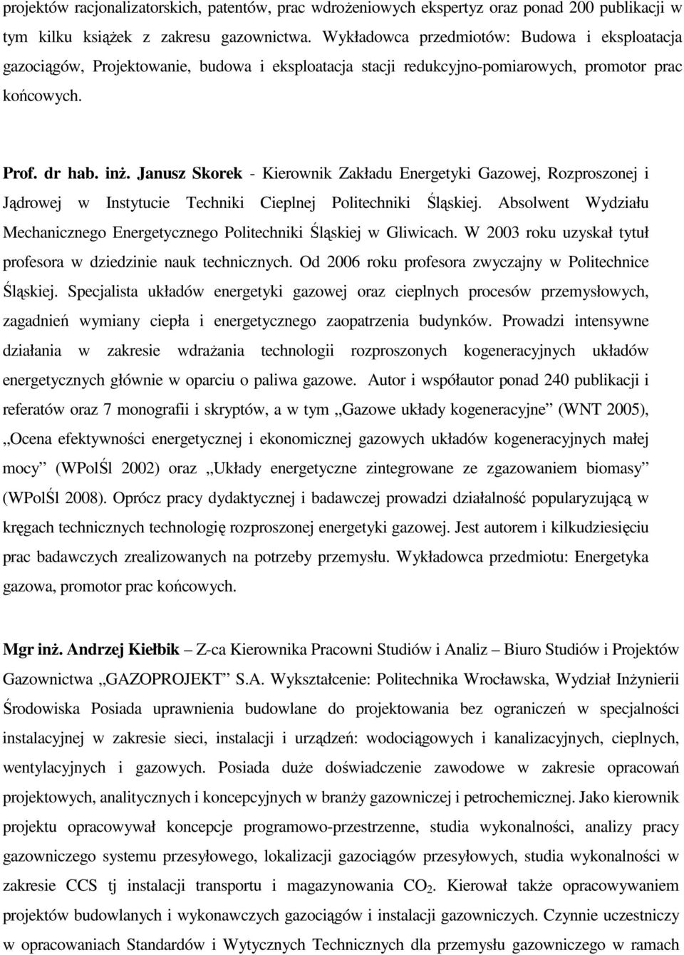 Janusz Skorek - Kierownik Zakładu Energetyki Gazowej, Rozproszonej i Jądrowej w Instytucie Techniki Cieplnej Politechniki Śląskiej.