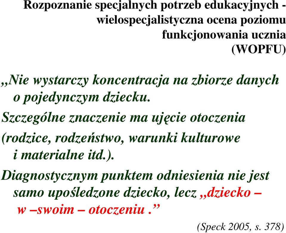 Szczególne znaczenie ma ujęcie otoczenia (rodzice, rodzeństwo, warunki kulturowe i materialne itd.).