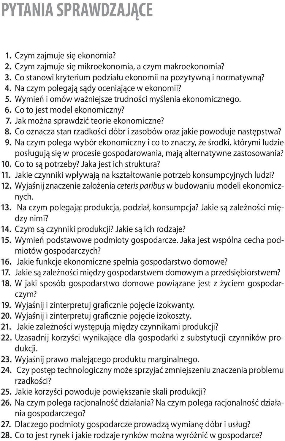 Co to jest model ekonomiczny? 7. Jak można sprawdzić teorie ekonomiczne? 8. Co oznacza stan rzadkości dóbr i zasobów oraz jakie powoduje następstwa? 9.