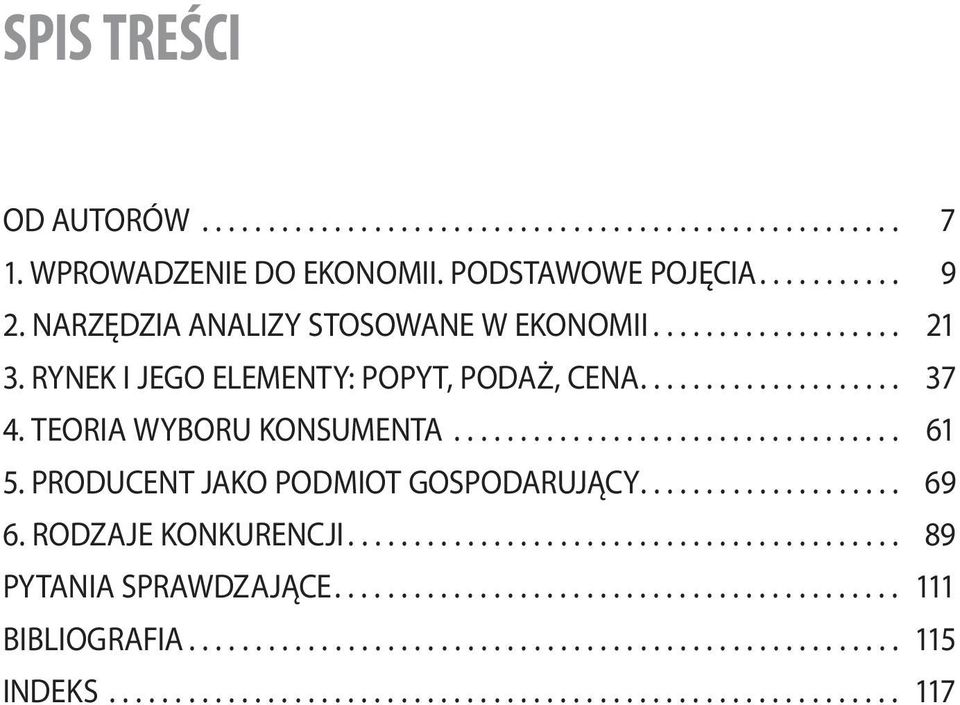 PRODUCENT JAKO PODMIOT GOSPODARUJĄCY.................... 69 6. RODZAJE KONKURENCJI.......................................... 89 PYTANIA SPRAWDZAJĄCE........................................... 111 BIBLIOGRAFIA.