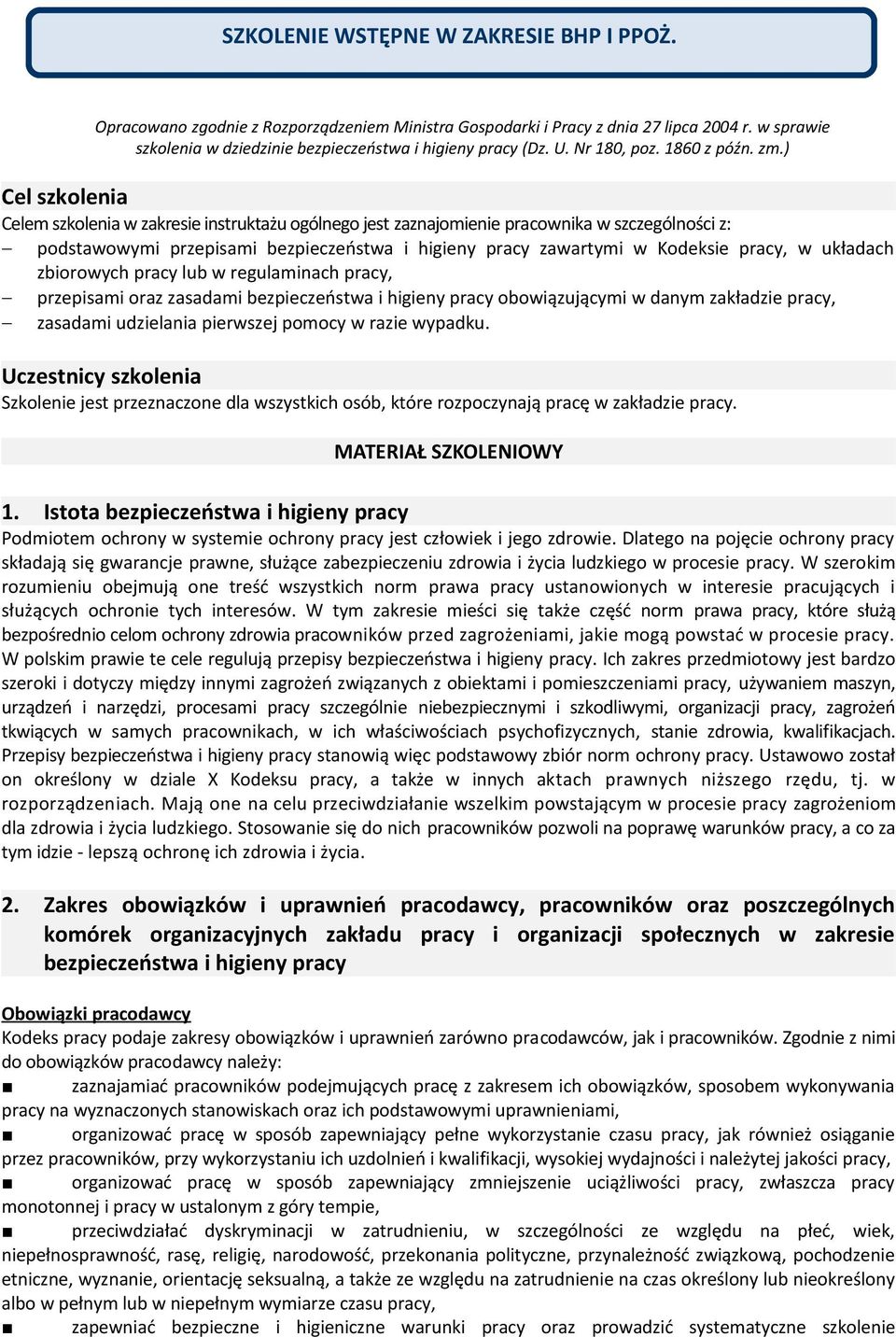 ) Cel szkolenia Celem szkolenia w zakresie instruktażu ogólnego jest zaznajomienie pracownika w szczególności z: podstawowymi przepisami bezpieczeństwa i higieny pracy zawartymi w Kodeksie pracy, w