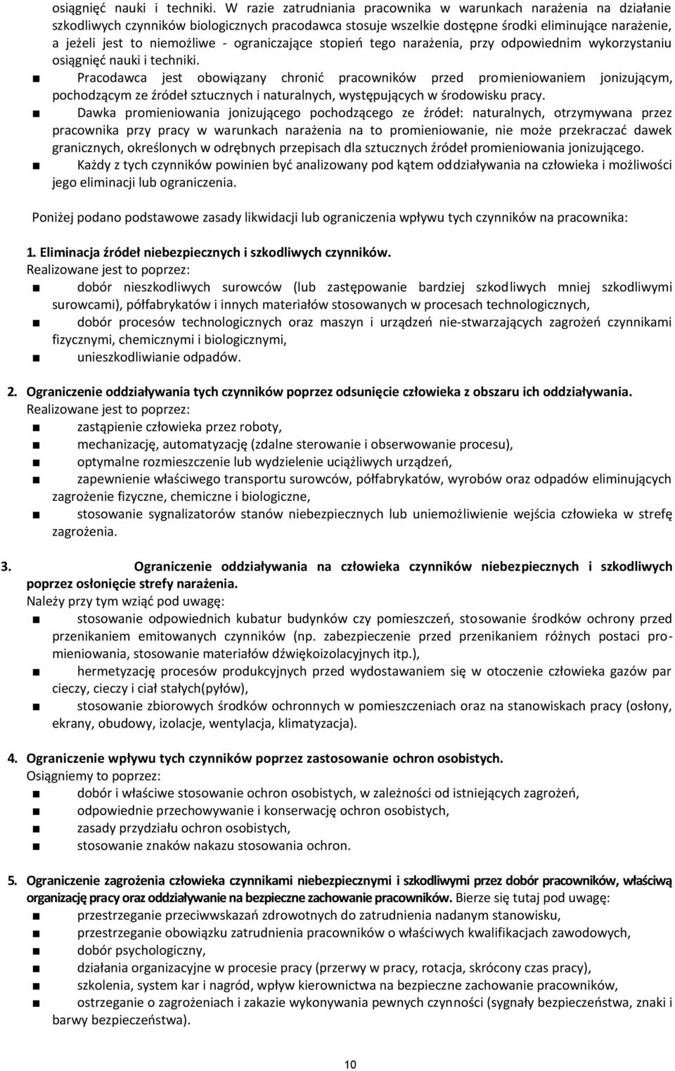 ograniczające stopień tego narażenia, przy odpowiednim wykorzystaniu  Pracodawca jest obowiązany chronić pracowników przed promieniowaniem jonizującym, pochodzącym ze źródeł sztucznych i naturalnych,