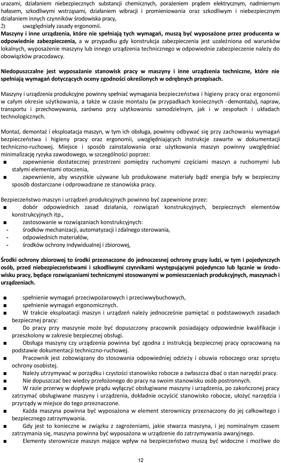 Maszyny i inne urządzenia, które nie spełniają tych wymagań, muszą być wyposażone przez producenta w odpowiednie zabezpieczenia, a w przypadku gdy konstrukcja zabezpieczenia jest uzależniona od