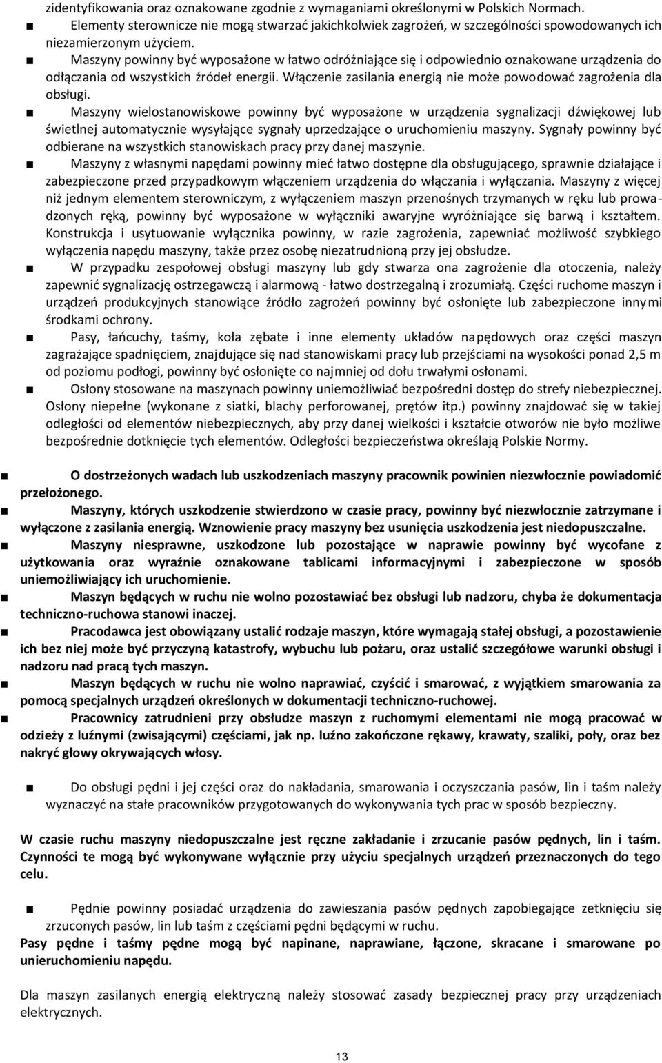 Maszyny powinny być wyposażone w łatwo odróżniające się i odpowiednio oznakowane urządzenia do odłączania od wszystkich źródeł energii.