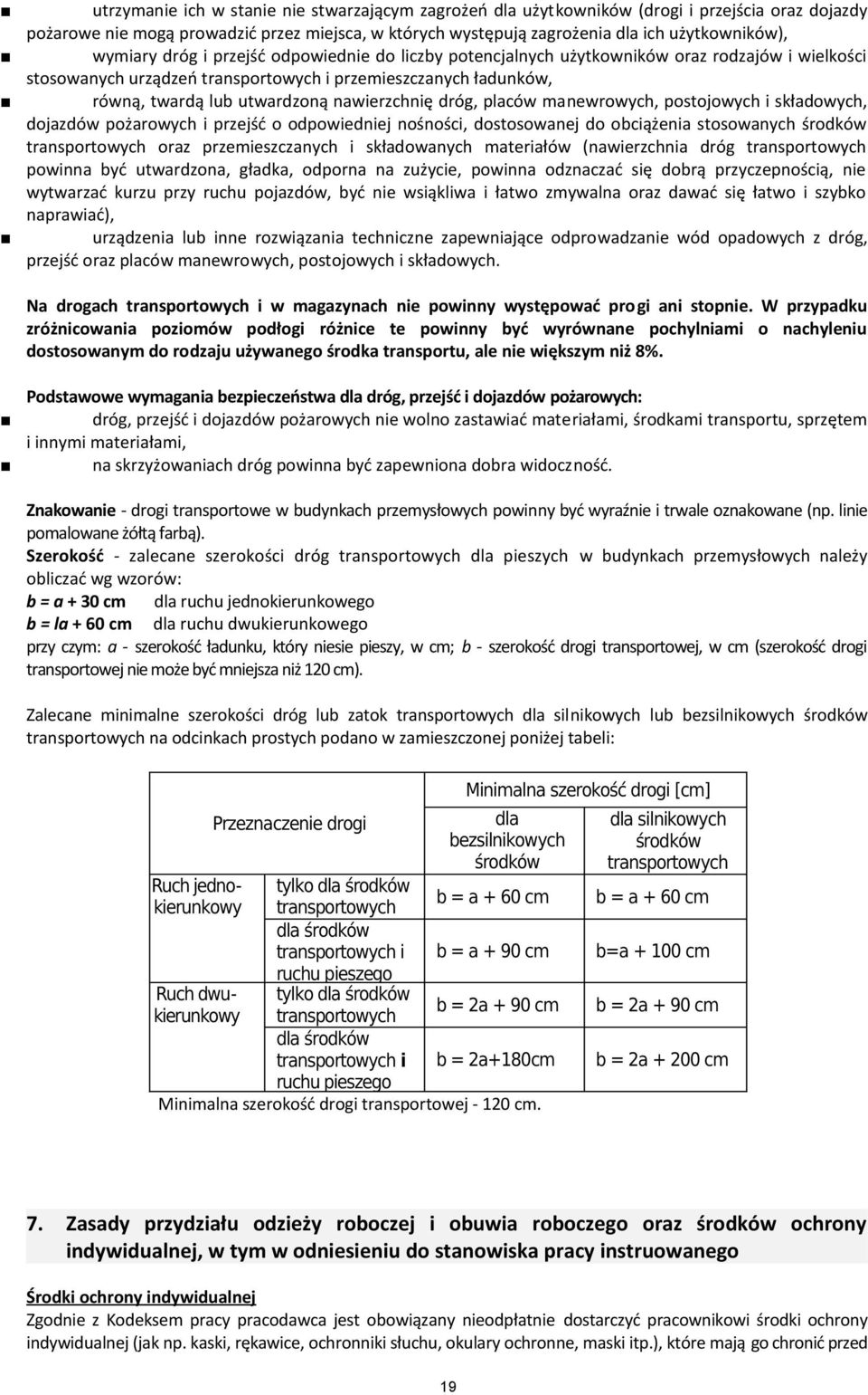 nawierzchnię dróg, placów manewrowych, postojowych i składowych, dojazdów pożarowych i przejść o odpowiedniej nośności, dostosowanej do obciążenia stosowanych środków transportowych oraz