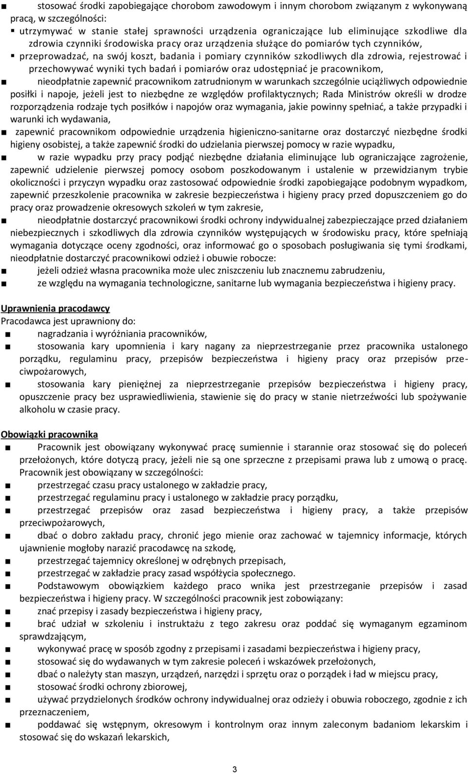 przechowywać wyniki tych badań i pomiarów oraz udostępniać je pracownikom, nieodpłatnie zapewnić pracownikom zatrudnionym w warunkach szczególnie uciążliwych odpowiednie posiłki i napoje, jeżeli jest