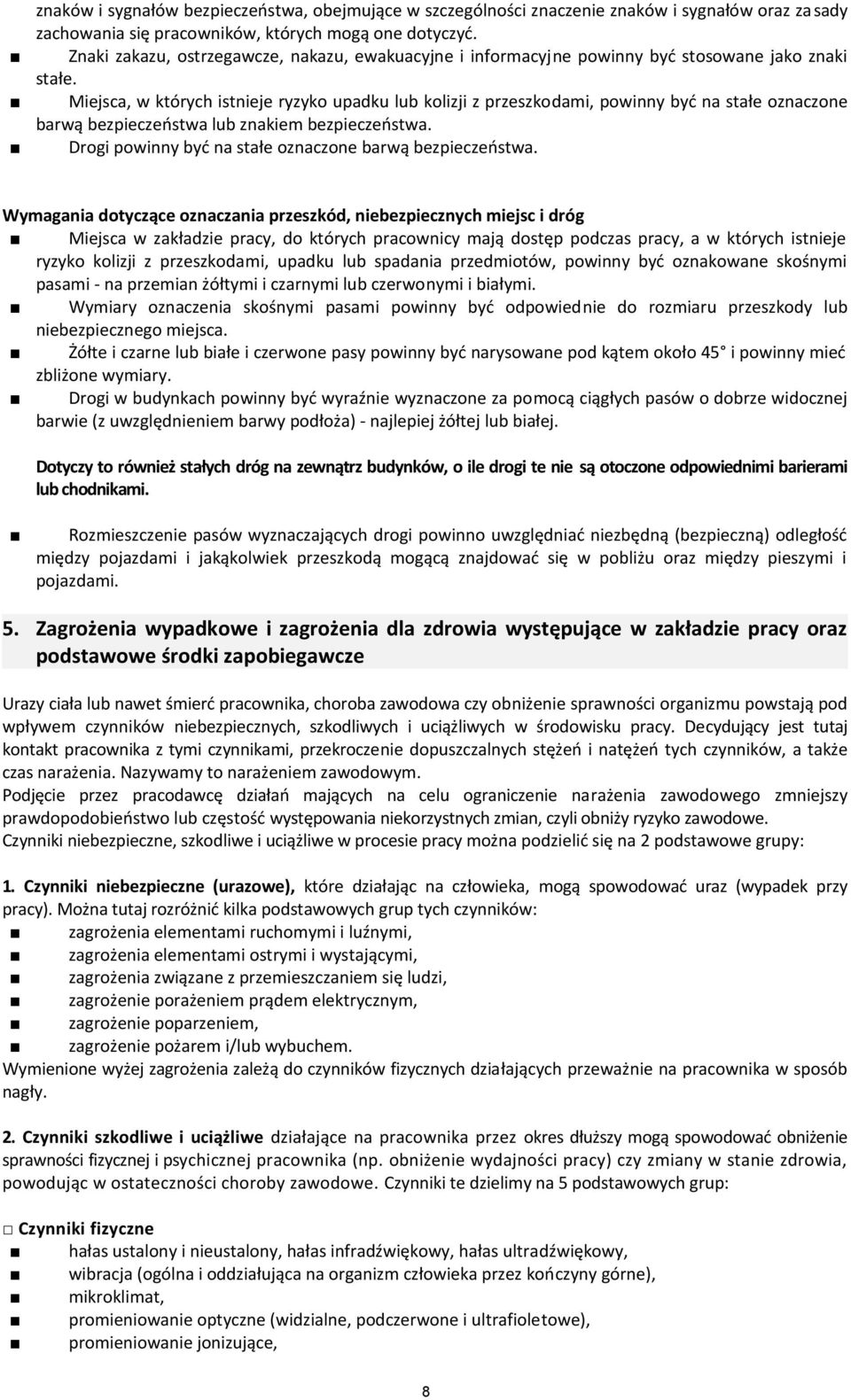 Miejsca, w których istnieje ryzyko upadku lub kolizji z przeszkodami, powinny być na stałe oznaczone barwą bezpieczeństwa lub znakiem bezpieczeństwa.