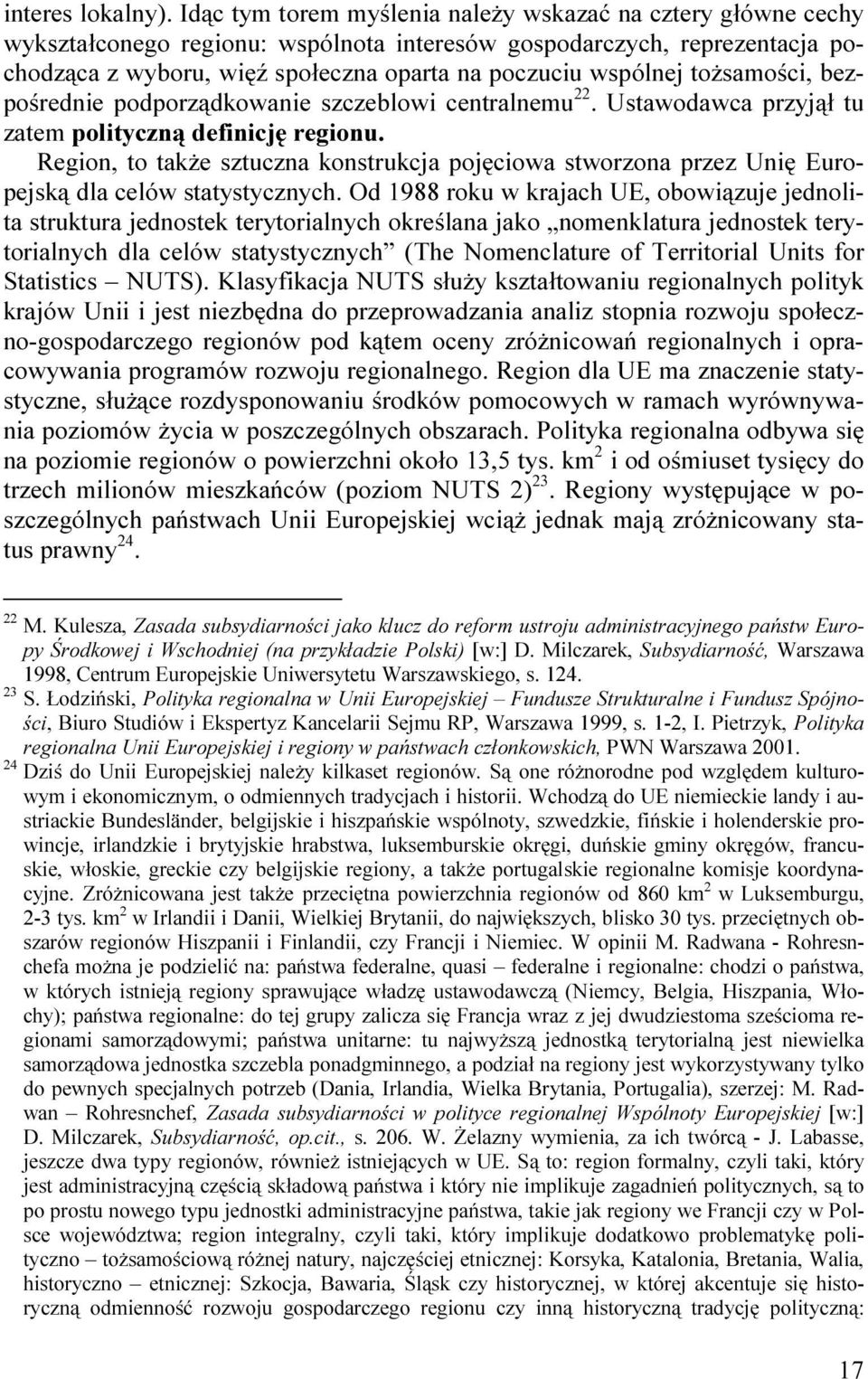 toŝsamości, bezpośrednie podporządkowanie szczeblowi centralnemu 22. Ustawodawca przyjął tu zatem polityczną definicję regionu.