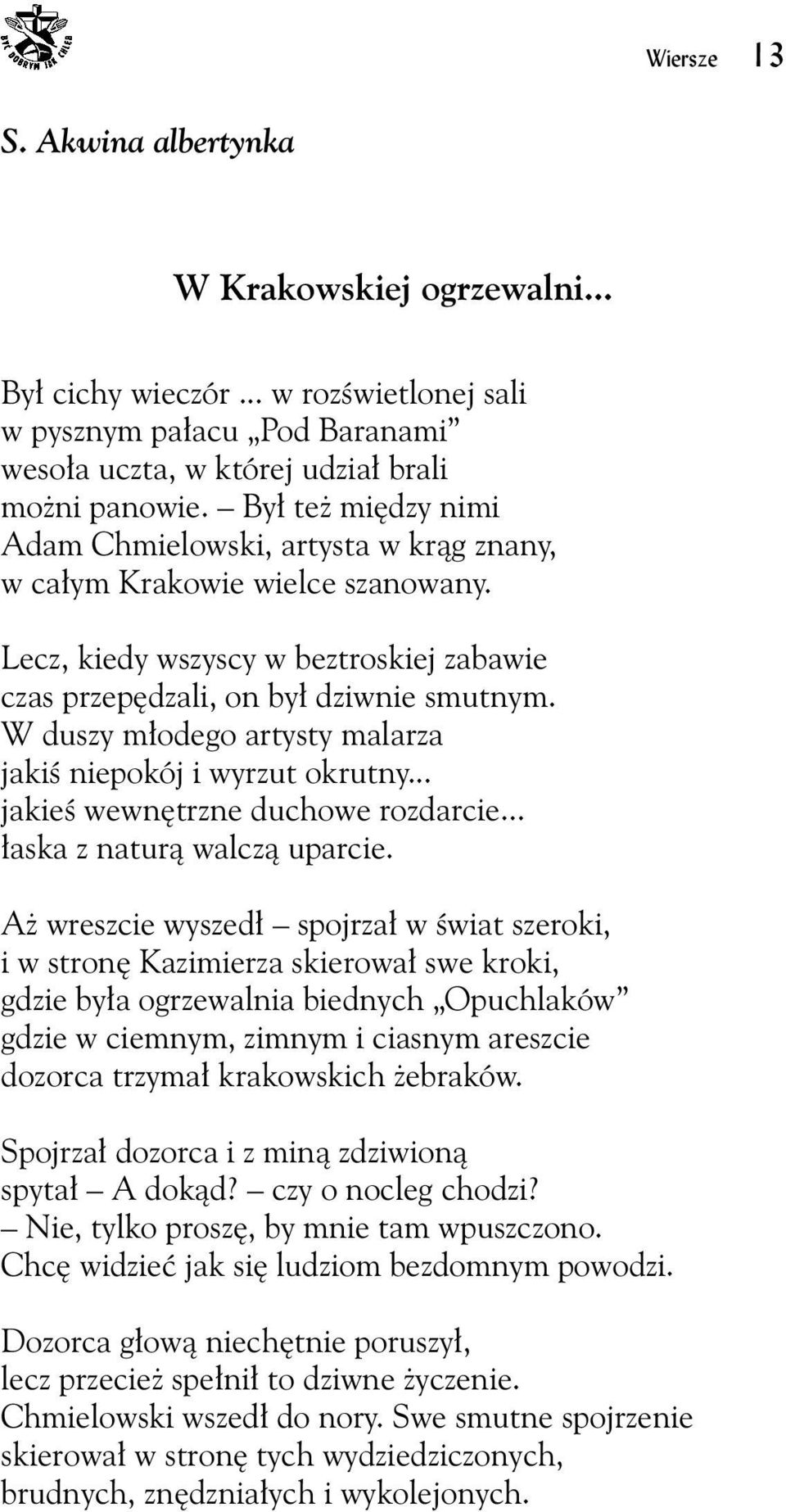 W duszy młodego artysty malarza jakiś niepokój i wyrzut okrutny... jakieś wewnętrzne duchowe rozdarcie... łaska z naturą walczą uparcie.