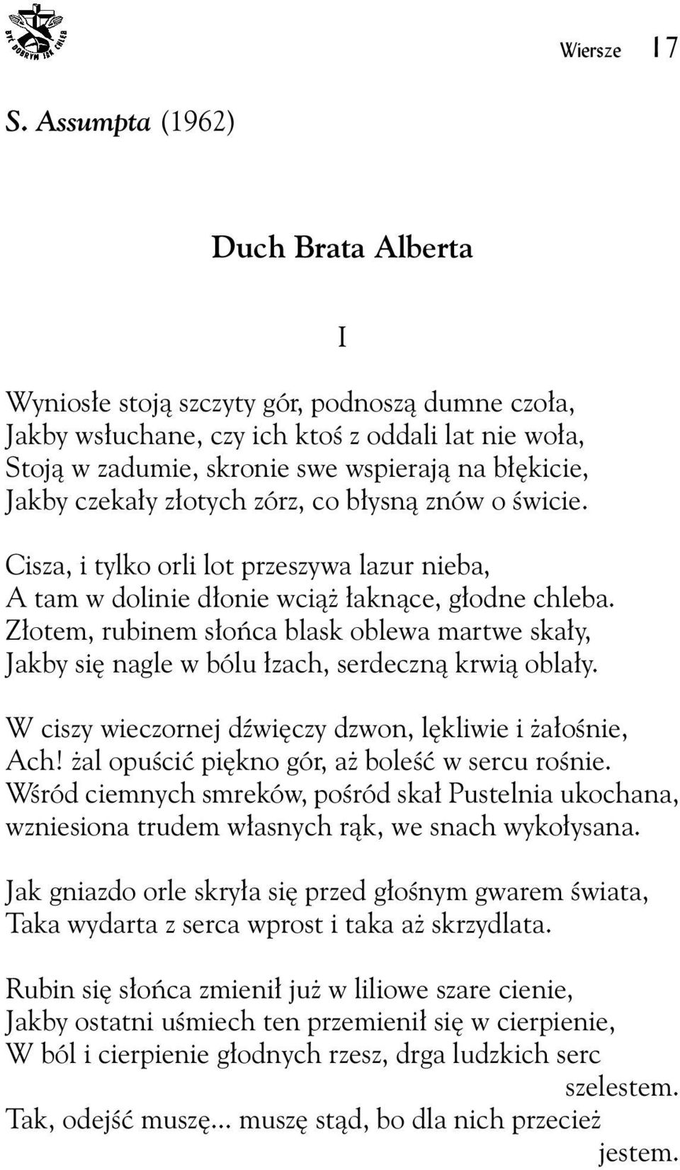 czekały złotych zórz, co błysną znów o świcie. Cisza, i tylko orli lot przeszywa lazur nieba, A tam w dolinie dłonie wciąż łaknące, głodne chleba.