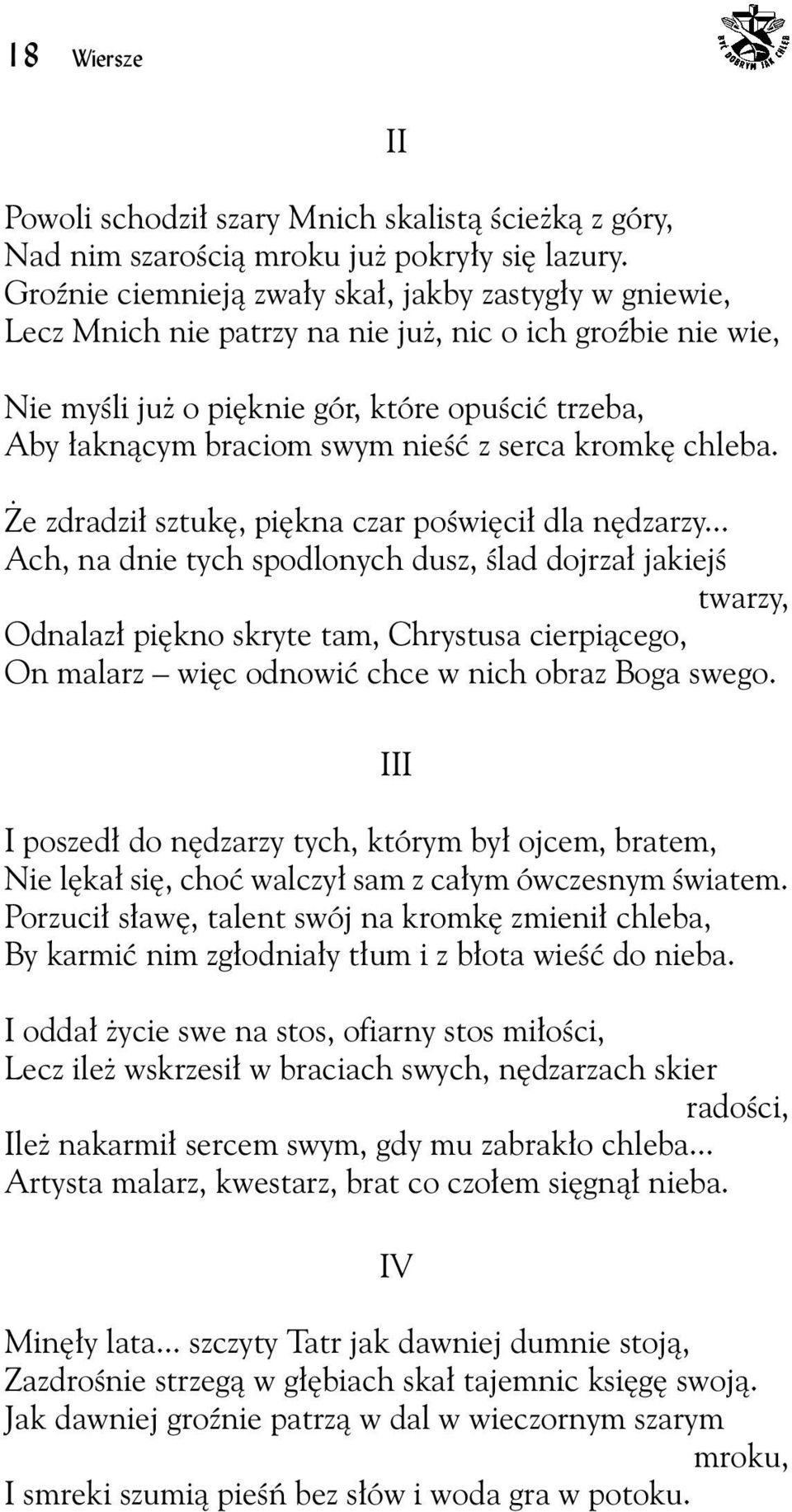 z serca kromkę chleba. Że zdradził sztukę, piękna czar poświęcił dla nędzarzy.