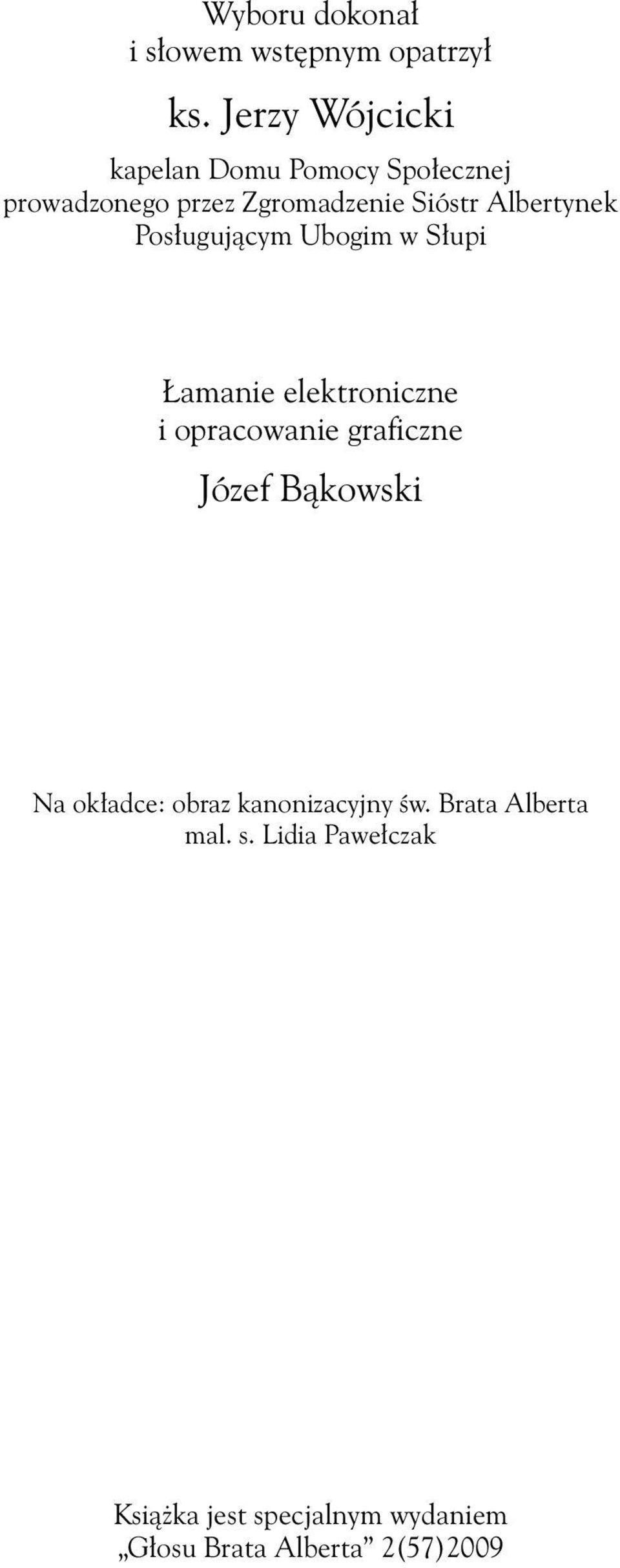 Albertynek Posługującym Ubogim w Słupi Łamanie elektroniczne i opracowanie graficzne Józef