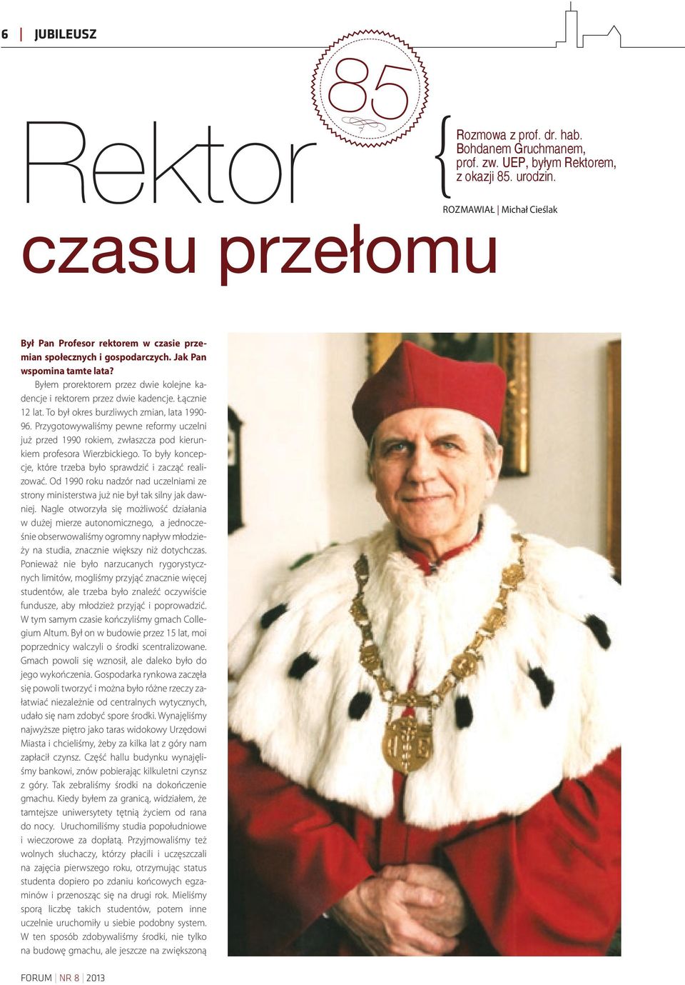 Byłem prorektorem przez dwie kolejne kadencje i rektorem przez dwie kadencje. Łącznie 12 lat. To był okres burzliwych zmian, lata 1990-96.