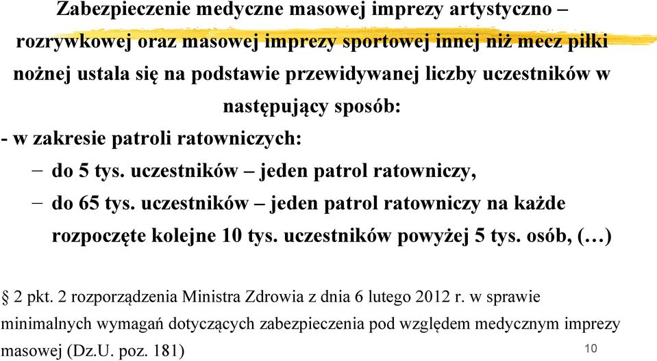 uczestników jeden patrol ratowniczy, do 65 tys. uczestników jeden patrol ratowniczy na każde rozpoczęte kolejne 10 tys. uczestników powyżej 5 tys.