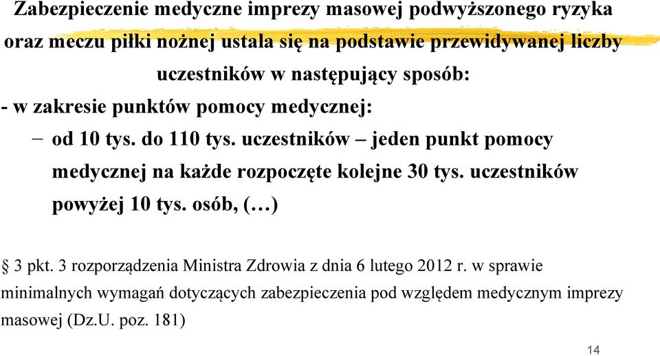 uczestników jeden punkt pomocy medycznej na każde rozpoczęte kolejne 30 tys. uczestników powyżej 10 tys. osób, ( ) 3 pkt.