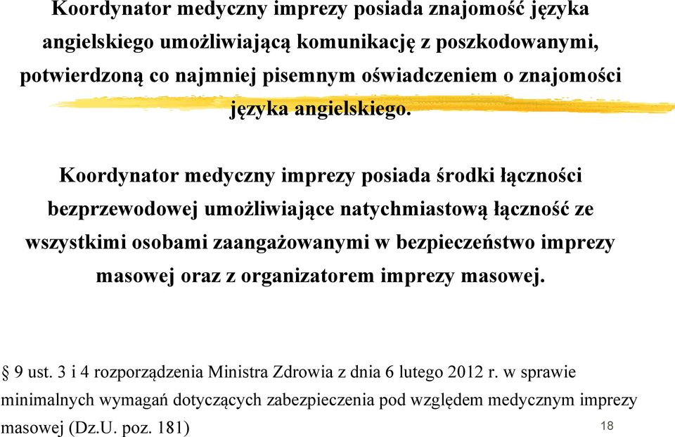 Koordynator medyczny imprezy posiada środki łączności bezprzewodowej umożliwiające natychmiastową łączność ze wszystkimi osobami zaangażowanymi w