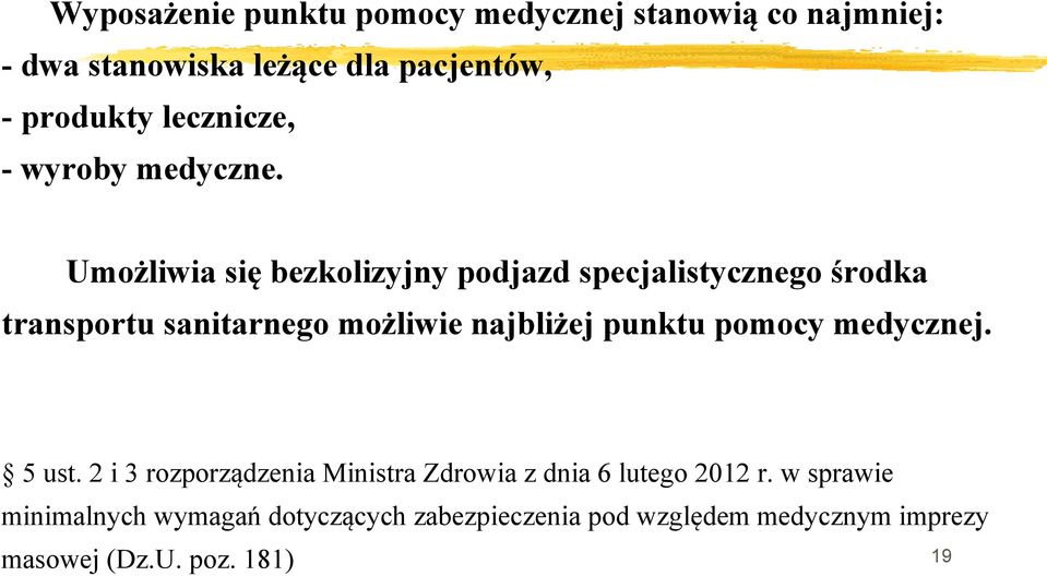 Umożliwia się bezkolizyjny podjazd specjalistycznego środka transportu sanitarnego możliwie najbliżej punktu