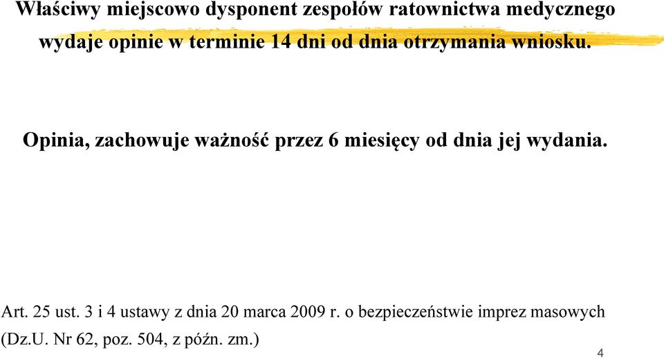 Opinia, zachowuje ważność przez 6 miesięcy od dnia jej wydania. Art. 25 ust.