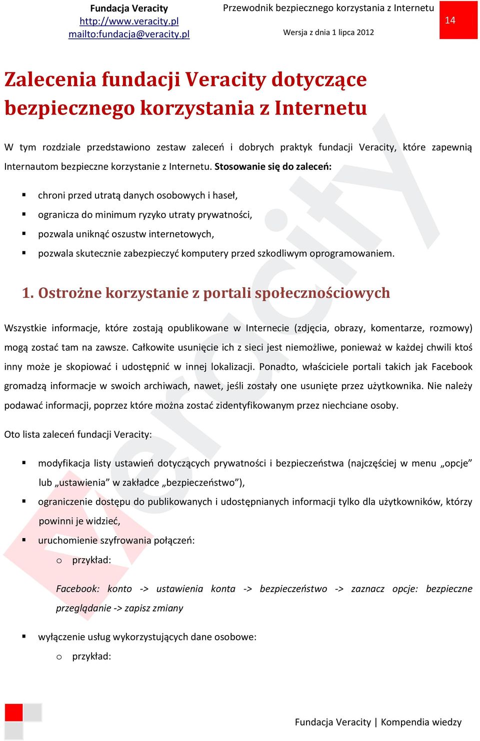 Stosowanie się do zaleceń: chroni przed utratą danych osobowych i haseł, ogranicza do minimum ryzyko utraty prywatności, pozwala uniknąć oszustw internetowych, pozwala skutecznie zabezpieczyć