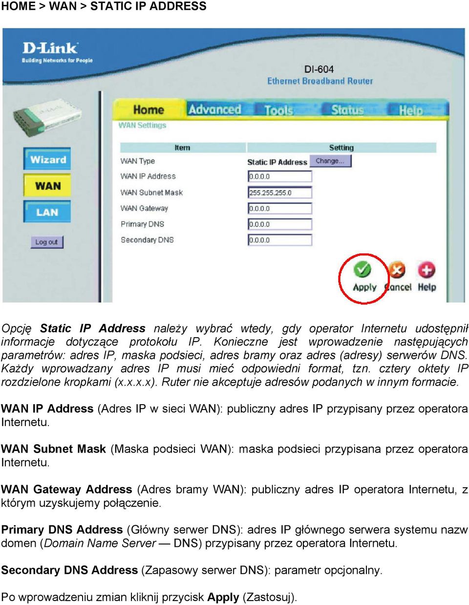 cztery oktety IP rozdzielone kropkami (x.x.x.x). Ruter nie akceptuje adresów podanych w innym formacie. WAN IP Address (Adres IP w sieci WAN): publiczny adres IP przypisany przez operatora Internetu.