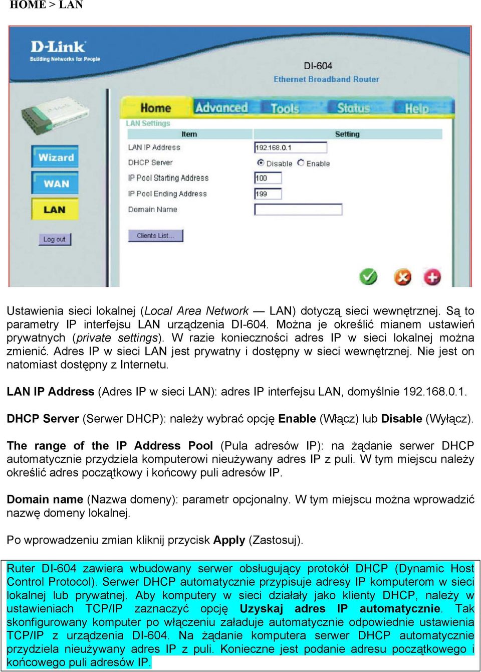 Nie jest on natomiast dostępny z Internetu. LAN IP Address (Adres IP w sieci LAN): adres IP interfejsu LAN, domyślnie 19