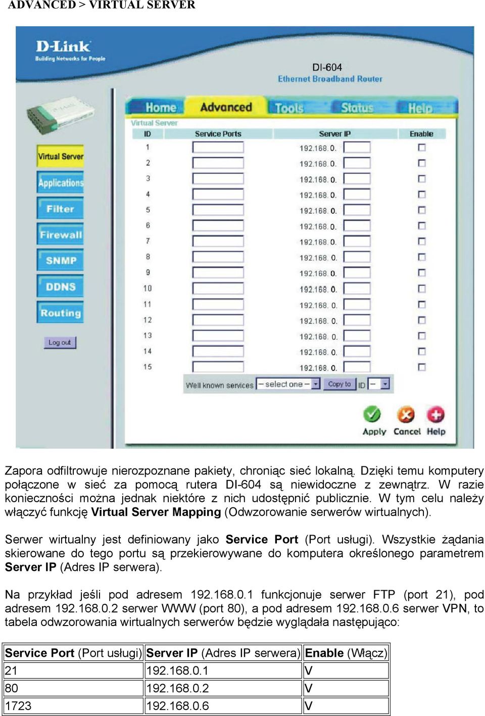 Serwer wirtualny jest definiowany jako Service Port (Port usługi). Wszystkie żądania skierowane do tego portu są przekierowywane do komputera określonego parametrem Server IP (Adres IP serwera).