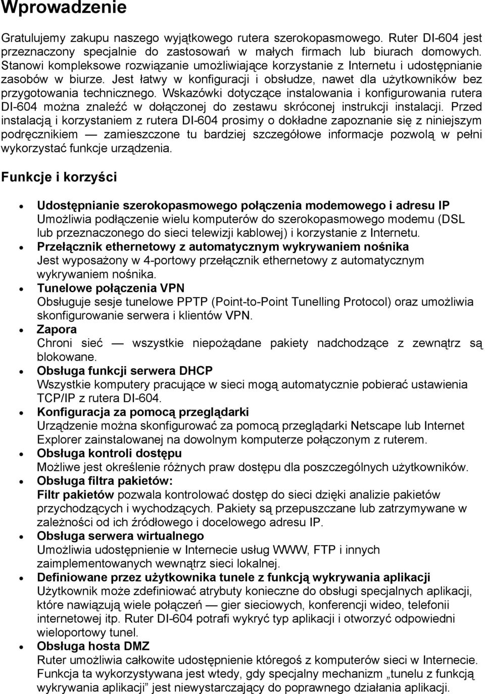 Wskazówki dotyczące instalowania i konfigurowania rutera DI-604 można znaleźć w dołączonej do zestawu skróconej instrukcji instalacji.