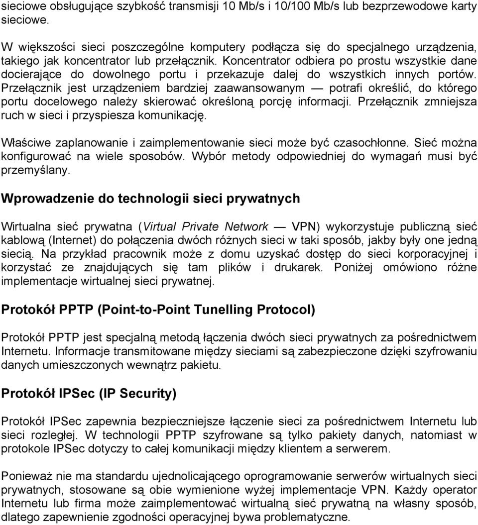 Koncentrator odbiera po prostu wszystkie dane docierające do dowolnego portu i przekazuje dalej do wszystkich innych portów.