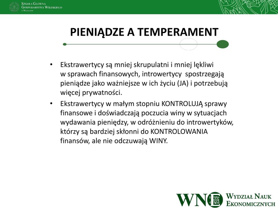 Ekstrawertycy w małym stopniu KONTROLUJĄ sprawy finansowe i doświadczają poczucia winy w sytuacjach