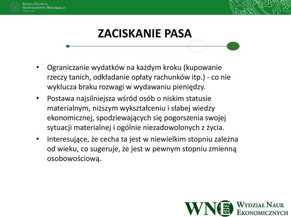 Postawa najsilniejsza wśród osób o niskim statusie materialnym, niższym wykształceniu i słabej wiedzy ekonomicznej,