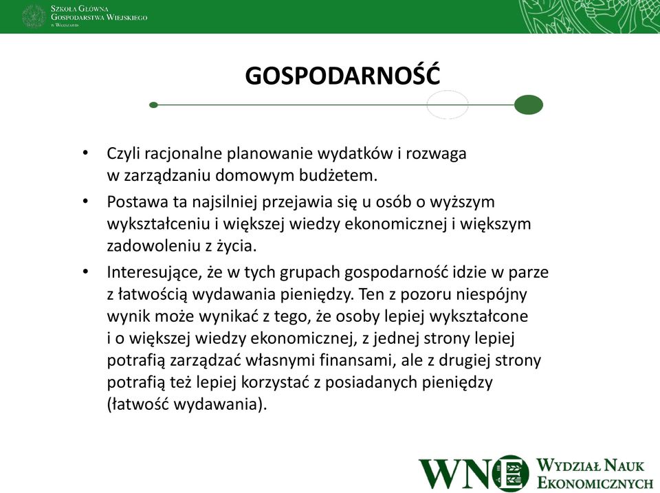 Interesujące, że w tych grupach gospodarność idzie w parze z łatwością wydawania pieniędzy.