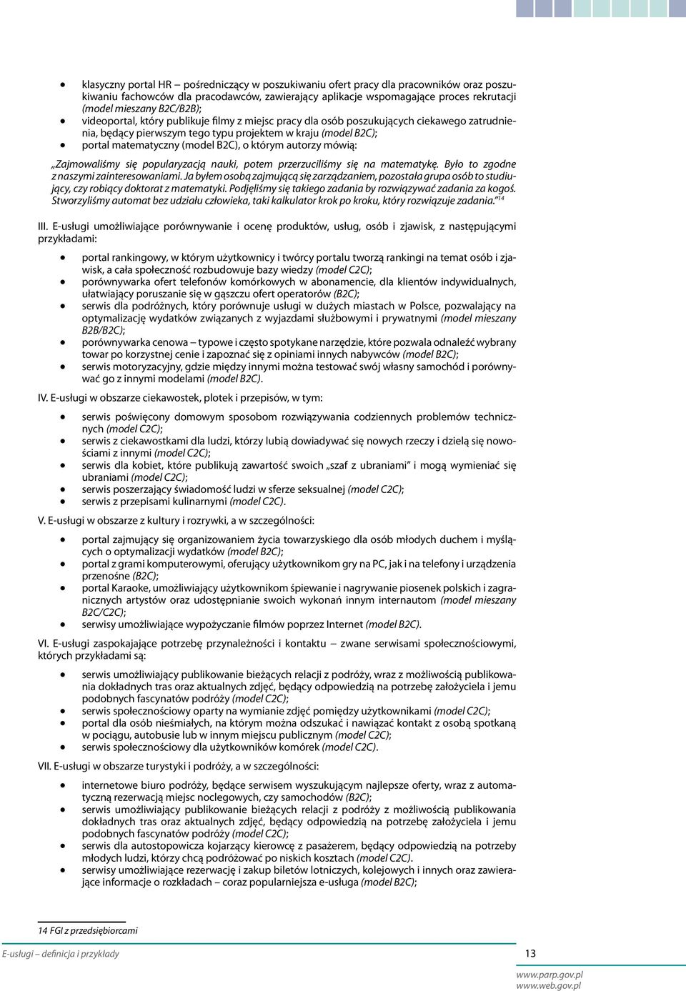 którym autorzy mówią: Zajmowaliśmy się popularyzacją nauki, potem przerzuciliśmy się na matematykę. Było to zgodne z naszymi zainteresowaniami.