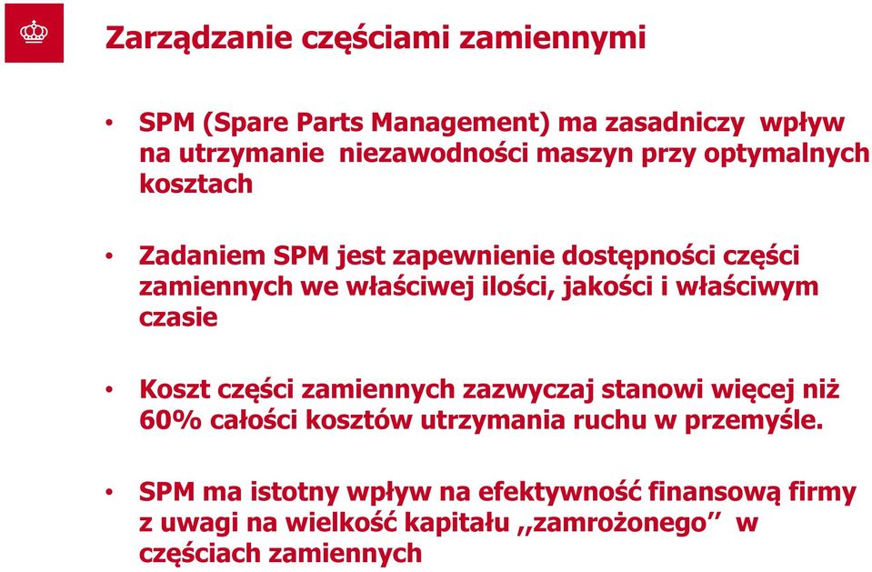 właściwym czasie Koszt części zamiennych zazwyczaj stanowi więcej niż 60% całości kosztów utrzymania ruchu w