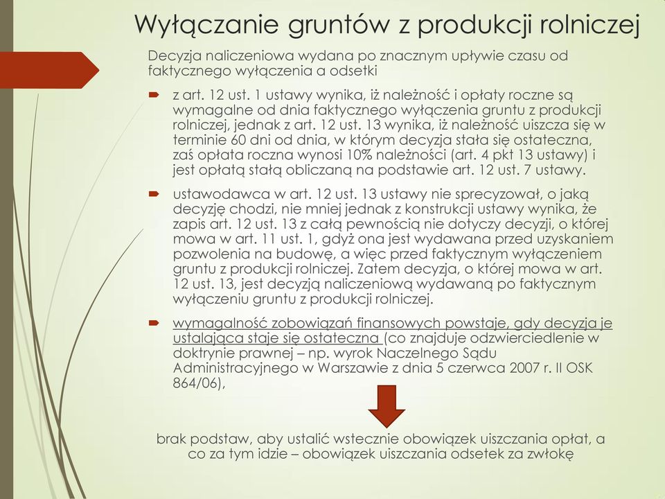 13 wynika, iż należność uiszcza się w terminie 60 dni od dnia, w którym decyzja stała się ostateczna, zaś opłata roczna wynosi 10% należności (art.