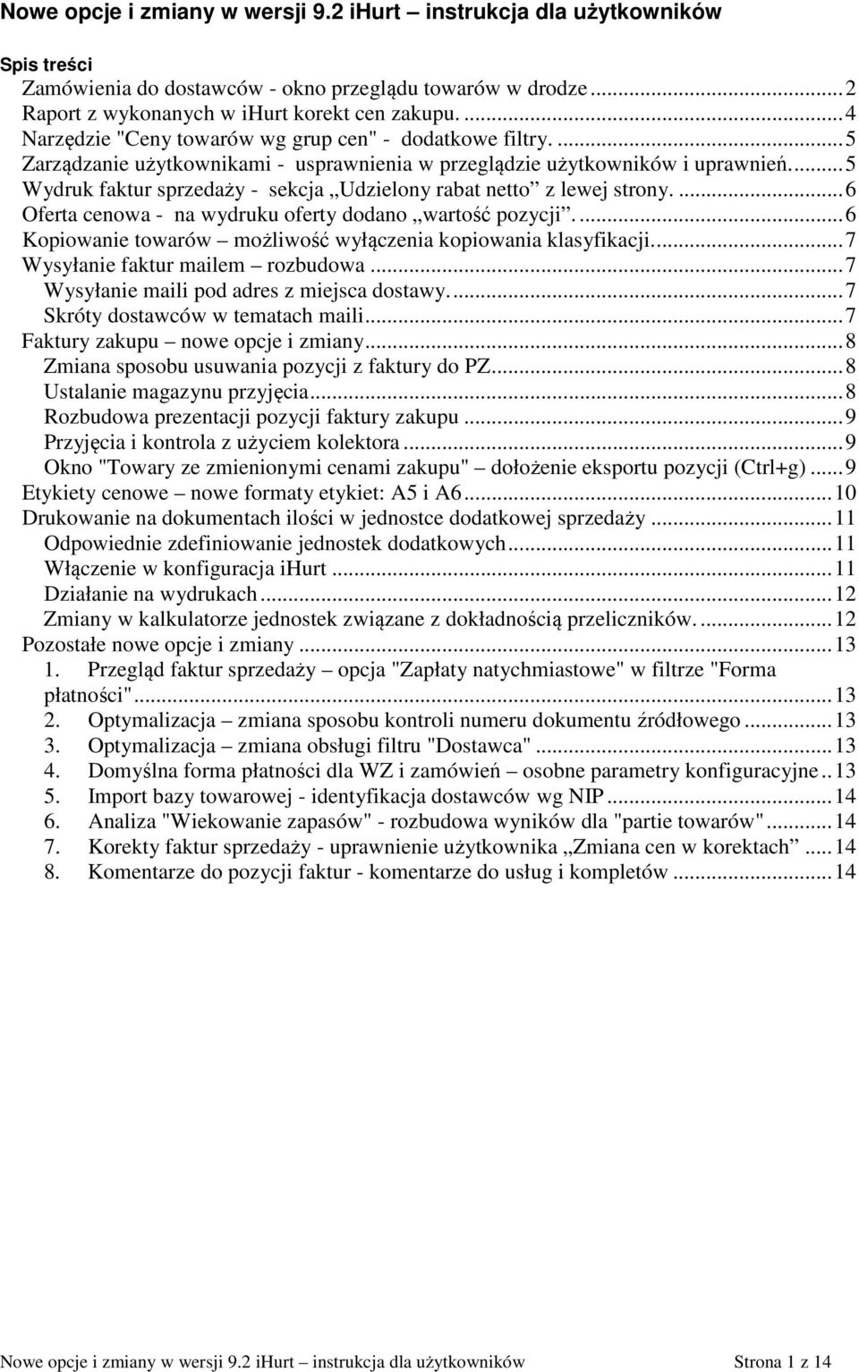 ... 5 Wydruk faktur sprzedaży - sekcja Udzielony rabat netto z lewej strony.... 6 Oferta cenowa - na wydruku oferty dodano wartość pozycji.