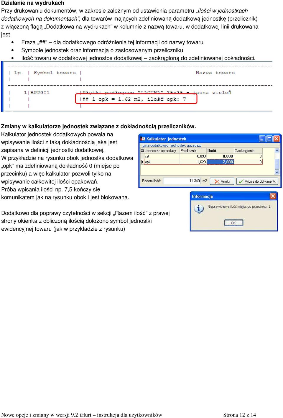 jednostek oraz informacja o zastosowanym przeliczniku Ilość towaru w dodatkowej jednostce dodatkowej zaokrągloną do zdefiniowanej dokładności.