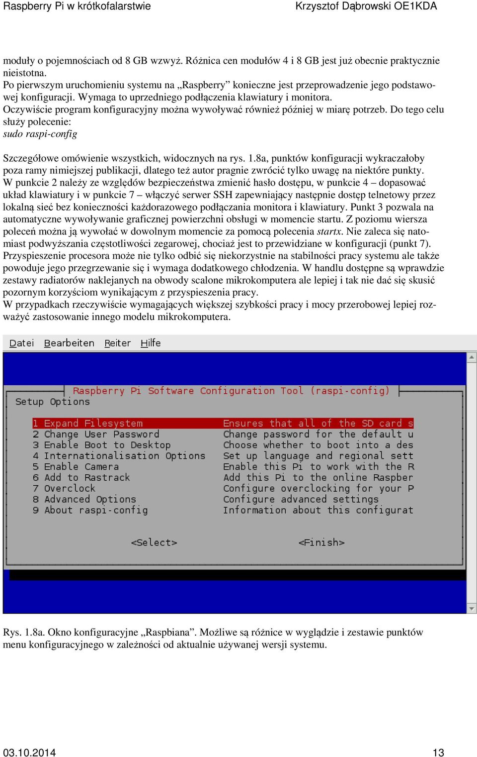 Oczywiście program konfiguracyjny można wywoływać również później w miarę potrzeb. Do tego celu służy polecenie: sudo raspi-config Szczegółowe omówienie wszystkich, widocznych na rys. 1.