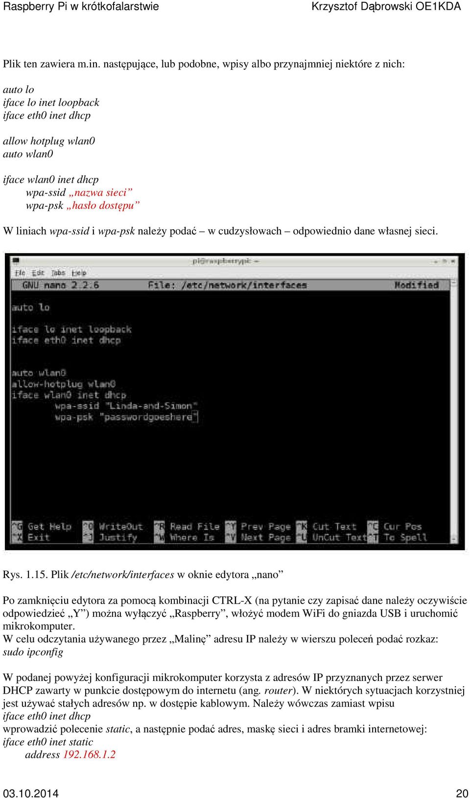 wpa-psk hasło dostępu W liniach wpa-ssid i wpa-psk należy podać w cudzysłowach odpowiednio dane własnej sieci. Rys. 1.15.