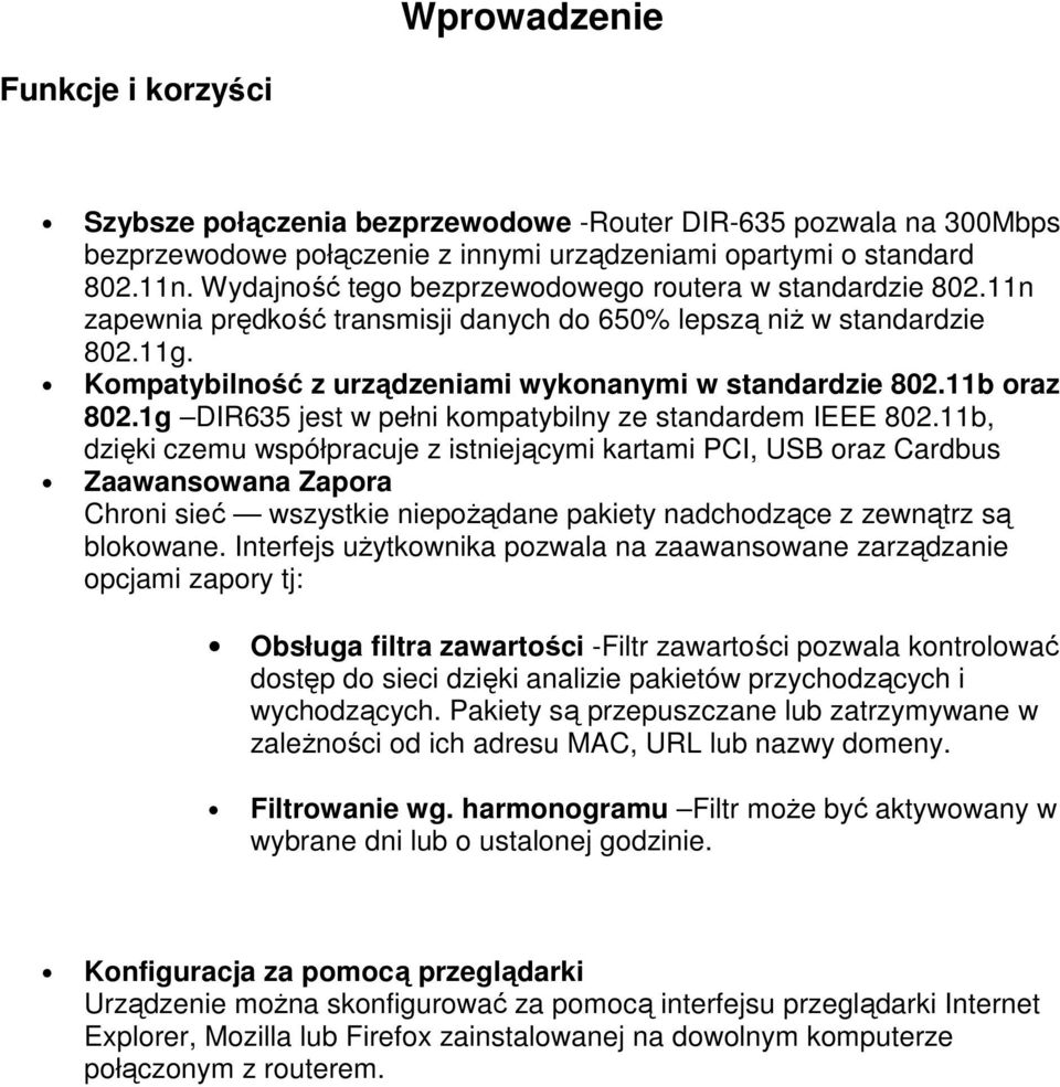 11b oraz 802.1g DIR635 jest w pełni kompatybilny ze standardem IEEE 802.