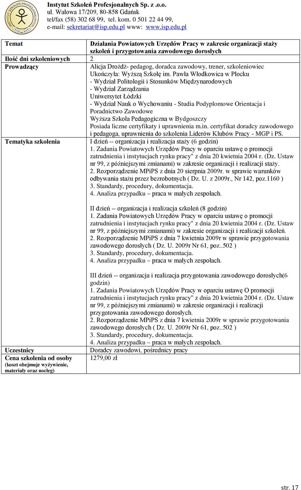 esjonalnych Sp. z.o.o. 2 yka szkolenia Działania Powiatowych Urzędów Pracy w zakresie organizacji staży szkoleń i przygotowania zawodowego dorosłych Alicja Drożdż- pedagog, doradca zawodowy, trener,