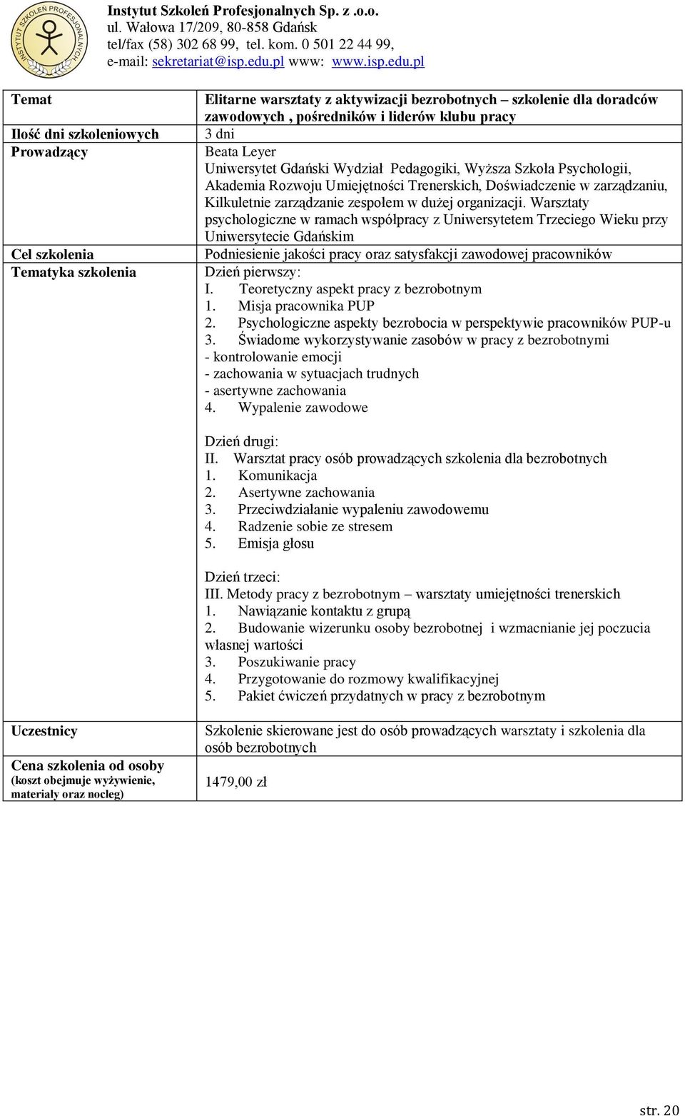 Warsztaty psychologiczne w ramach współpracy z Uniwersytetem Trzeciego Wieku przy Uniwersytecie Gdańskim Podniesienie jakości pracy oraz satysfakcji zawodowej pracowników Dzień pierwszy: I.