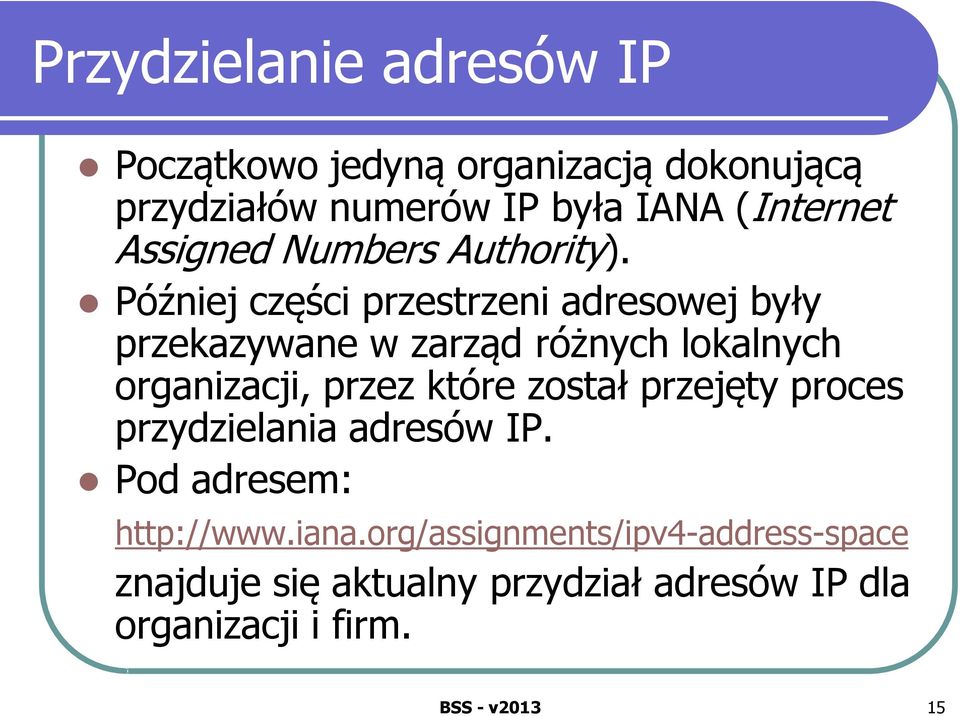 Później części przestrzeni adresowej były przekazywane w zarząd różnych lokalnych organizacji, przez które