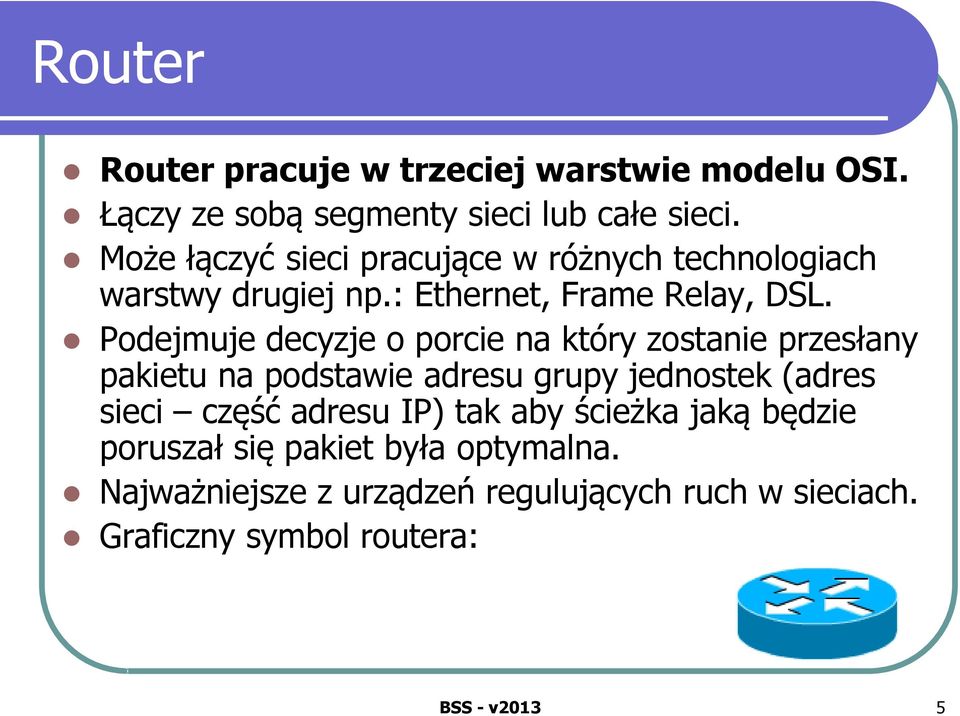 Podejmuje decyzje o porcie na który zostanie przesłany pakietu na podstawie adresu grupy jednostek (adres sieci część