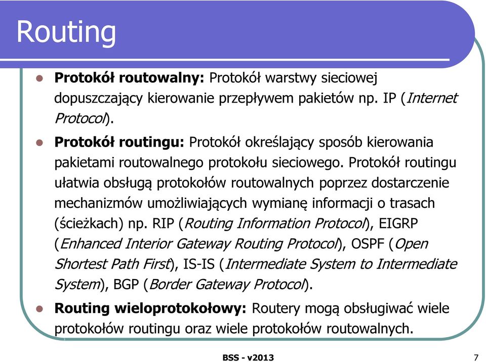 Protokół routingu ułatwia obsługą protokołów routowalnych poprzez dostarczenie mechanizmów umożliwiających wymianę informacji o trasach (ścieżkach) np.