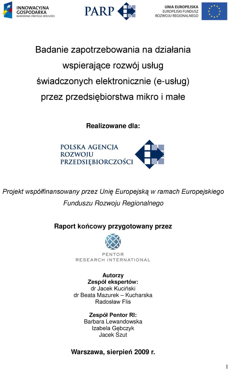 Funduszu Rozwoju Regionalnego Raport końcowy przygotowany przez Autorzy Zespół ekspertów: dr Jacek Kuciński dr Beata
