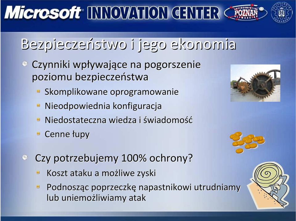 Niedostateczna wiedza i świadomość Cenne łupy Czy potrzebujemy 100% ochrony?