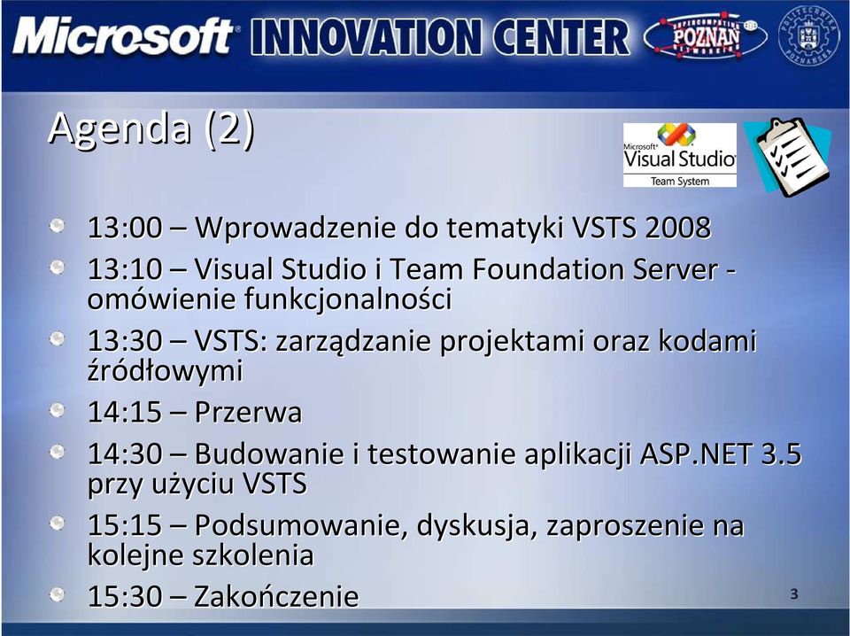 kodami źródłowymi 14:15 Przerwa 14:30 Budowanie i testowanie aplikacji ASP.NET 3.